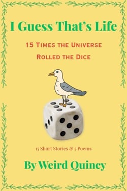 I Guess That’s Life : 15 Times the Universe Rolled the Dice