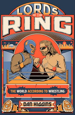 Lords of the Ring - The world according to wrestling