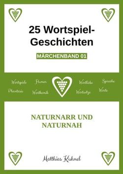 25 Wortspiel-Geschichten | Märchenband 01 - Naturnarr und Naturnah