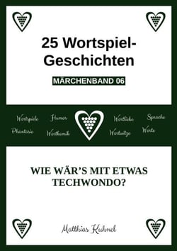25 Wortspiel-Geschichten | Märchenband 06 - Wie wär's mit etwas Techwondo?