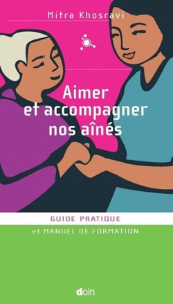Aimer et accompagner nos aînés - Guide pratique et manuel de formation