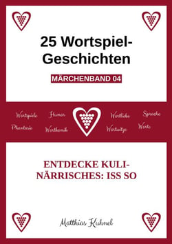 25 Wortspiel-Geschichten | Märchenband 04 - Entdecke Kulinärrisches: Iss so