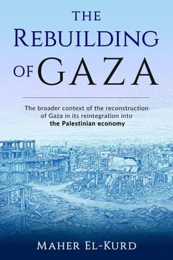 The Rebuilding of Gaza: The Broader Context of the Reconstruction of Gaza in its Reintegration into the Palestinian Economy