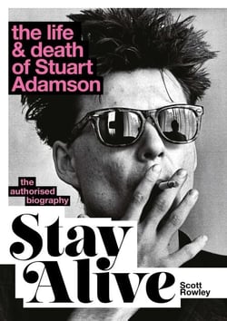 Stay Alive: The Life and Death of Stuart Adamson - The Authorised Biography: A Sunday Times Bestseller