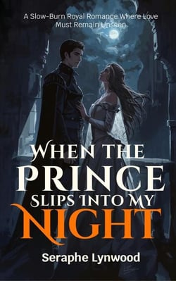 When the Prince Slips Into My Night: A Slow-Burn Royal Romance Where Love Must Remain Unseen