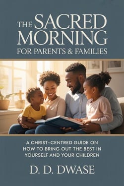 The Sacred Morning For Parents &amp; Families: A Christ-Centred Guide On How To Bring Out The Best  In Yourself And  Your Children - The Sacred Morning, #2