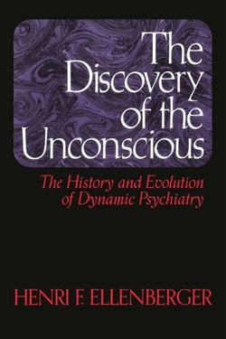 The Discovery of the Unconscious - The History and Evolution of Dynamic Psychiatry