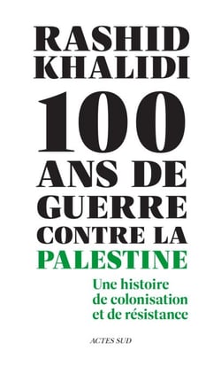 Cent ans de guerre contre la Palestine - Une histoire de colonisation et de résistance