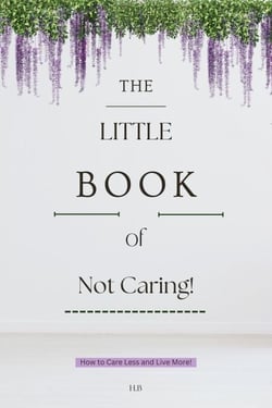 The Little Book of Not Caring - Little Books, Big Change