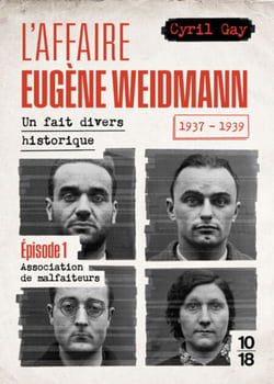 L'affaire Eugène Weidmann - Un fait divers historique 1937-1939 - Volume 1 Association de malfaiteurs