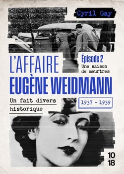 L'affaire Eugène Weidmann - Un fait divers historique 1937-1939 - Volume 2 Une saison de meurtres