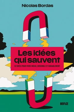Les idées qui sauvent - 52 idées pour vivre mieux, ensemble et durablement