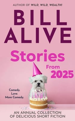 Stories From 2025 - An Annual Collection of Delicious Short Fiction by Bill Alive, #2