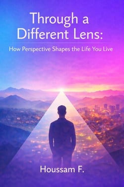 Through a Different Lens : How Perspective Shapes the Life You Live - The Perspective Series, #1