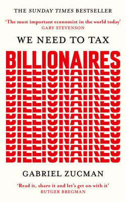 We Need to Tax Billionaires - "The most important economist in the world today"