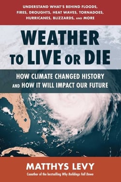 Weather to Live or Die - How Climate Changed History and How It Will Impact Our Future