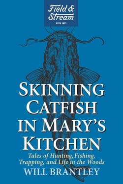 Skinning Catfish in Mary's Kitchen - Tales of Hunting, Fishing, Trapping, and Life in the Woods