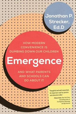 Emergence - How Modern Convenience Is Dumbing Down Our Children and What Parents and Schools Can Do About It