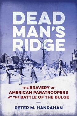 Dead Man's Ridge - The Bravery of American Paratroopers at the Battle of the Bulge