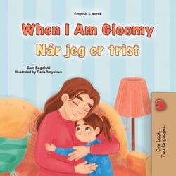 When I Am Gloomy Når jeg er trist - English Norwegian Bilingual Collection