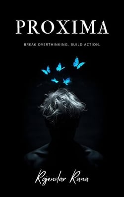 Proxima :- break overthinking, build action