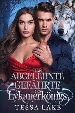 Der abgelehnte Gefährte des Lykanerkönigs - Alpha King lehnte den Vertrag mit seiner Gefährtin ab – Trilogie, #3