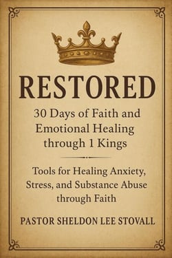 Restored: 30 Days of Faith and Emotional Healing through 1 Kings: Tools for Healing Anxiety, Stress, and Substance Abuse through Faith
