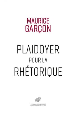 Plaidoyer pour la rhétorique - Essai sur l’Éloquence judiciaire. Plaidoyer pour René Hardy. Plaidoyer contre Naundorf