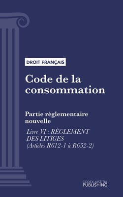 Code de la consommation - Partie réglementaire nouvelle - Livre VI : Règlement des litiges (droit français)