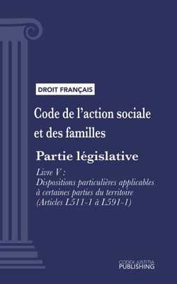 Code de l'action sociale et des familles - Partie législative - Livre V : Dispositions particulières applicables à certaines parties du territoire (droit français)