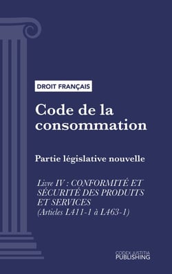 Code de la consommation - Partie législative nouvelle - Livre IV : conformité et sécurité des produits et services (droit français)