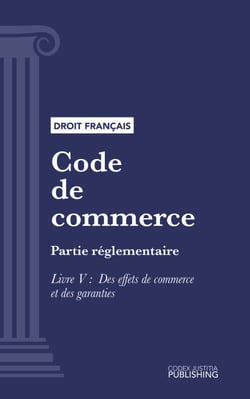 Code de commerce - Partie réglementaire - Livre V : Des effets de commerce et des garanties (droit français)