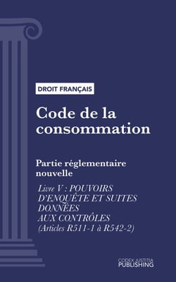 Code de la consommation - Partie réglementaire nouvelle - Livre V : pouvoirs d'enquête et suites données aux contrôles (droit français)