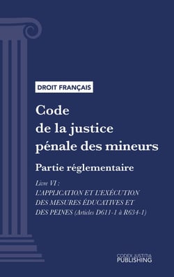 Code de la justice pénale des mineurs - Partie réglementaire - Livre VI : L'application et l'exécution des mesures éducatives et des peines (droit français)