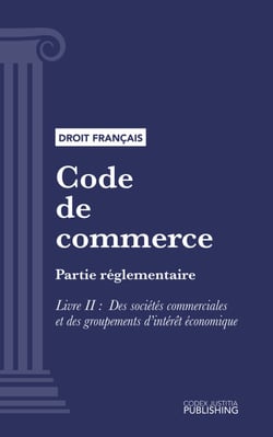 Code de commerce - Partie réglementaire - Livre II : Des sociétés commerciales et des groupements d'intérêt économique (droit français)