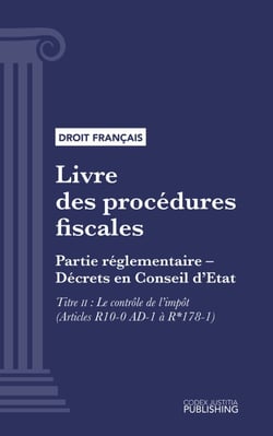 Livre des procédures fiscales - Partie réglementaire - Décrets en Conseil d'Etat. - Deuxième partie : Partie réglementaire, décrets. - Titre II : Le contrôle de l'impôt (droit français)