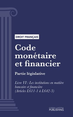 Code monétaire et financier - Partie législative - Livre VI : Les institutions en matière bancaire et financière (droit français)