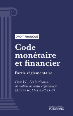 Code monétaire et financier - Partie réglementaire - Livre VI : Les institutions en matière bancaire et financière (droit français)