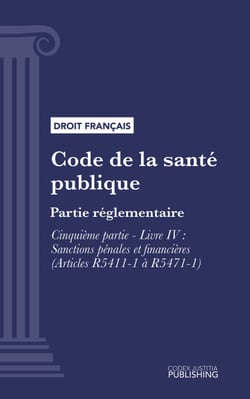 Code de la santé publique - Partie réglementaire -Cinquième partie : Produits de santé. - Livre IV : Sanctions pénales et financières (droit français)