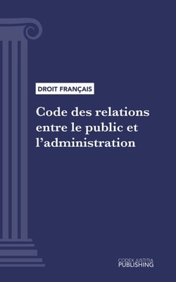 Code des relations entre le public et l'administration - Code intégral (droit français)