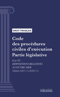 Code des procédures civiles d'exécution - Partie législative - Livre VI : Dispositions relatives à l'Outre-Mer (droit français)