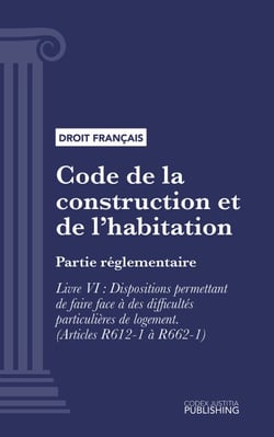 Code de la construction et de l'habitation - Partie réglementaire - Livre VI : Dispositions permettant de faire face à des difficultés particulières de logement (droit français)
