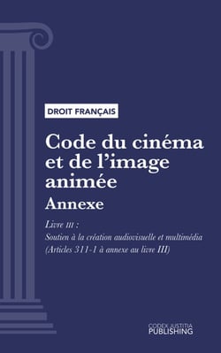 Code du cinéma et de l'image animée - Annexe - Livre III : Soutien à la création audiovisuelle et multimédia (droit français)