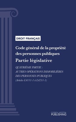 Code général de la propriété des personnes publiques - Partie législative - Quatrième partie : Autres opérations immobilières des personnes publiques (droit français)