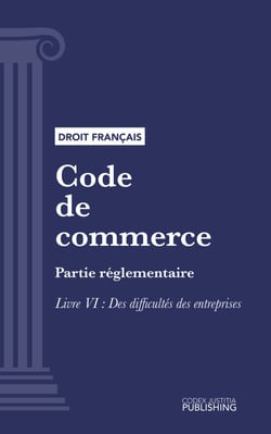 Code de commerce - Partie réglementaire - Livre VI : Des difficultés des entreprises (droit français)