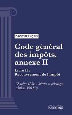 Code général des impôts, annexe II - Livre II : Recouvrement de l'impôt. - Chapitre II bis : Sûretés et privilèges (droit français)