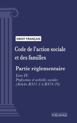 Code de l'action sociale et des familles - Partie réglementaire - Livre IV : Professions et activités sociales (droit français)