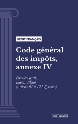 Code général des impôts, annexe IV - Livre premier : Assiette et liquidation de l'impôt. - Première partie : Impôts d'État (droit français)