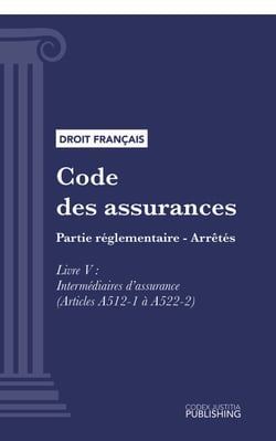 Code des assurances - Partie réglementaire - Arrêtés. Livre V : Intermédiaires d'assurance (droit français)