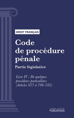 Code de procédure pénale - Partie législative - Livre IV : De quelques procédures particulières (droit français)
